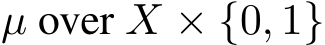  µ over X × {0, 1}