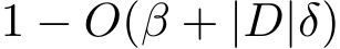  1 − O(β + |D|δ)