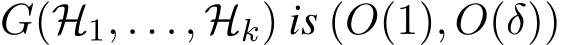 G(H1, . . . , Hk) is (O(1), O(δ))