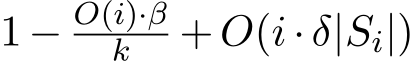  1− O(i)·βk +O(i·δ|Si|)