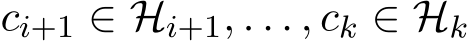  ci+1 ∈ Hi+1, . . . , ck ∈ Hk