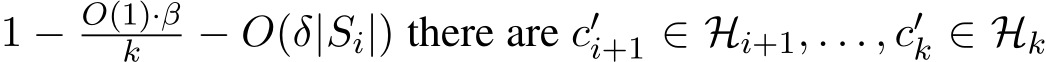  1 − O(1)·βk − O(δ|Si|) there are c′i+1 ∈ Hi+1, . . . , c′k ∈ Hk