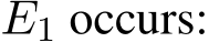  E1 occurs: