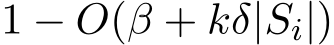  1 − O(β + kδ|Si|)