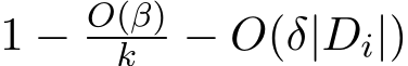  1 − O(β)k − O(δ|Di|)