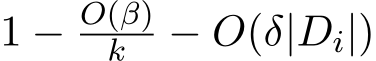  1 − O(β)k − O(δ|Di|)