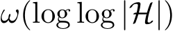  ω(log log |H|)