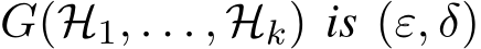  G(H1, . . . , Hk) is (ε, δ)
