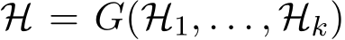 H = G(H1, . . . , Hk)