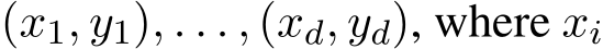  (x1, y1), . . . , (xd, yd), where xi