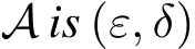  A is (ε, δ)