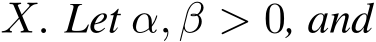  X. Let α, β > 0, and