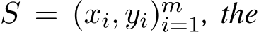  S = (xi, yi)mi=1, the