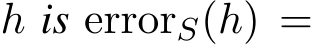  h is errorS(h) =