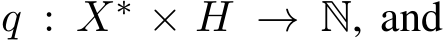  q : X∗ × H → N, and