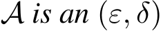  A is an (ε, δ)