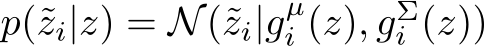  p(˜zi|z) = N(˜zi|gµi (z), gΣi (z))