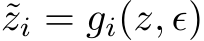 ˜zi = gi(z, ϵ)