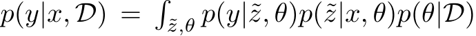  p(y|x, D) =�˜z,θ p(y|˜z, θ)p(˜z|x, θ)p(θ|D)