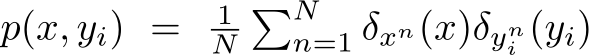  p(x, yi) = 1N�Nn=1 δxn(x)δyni (yi)