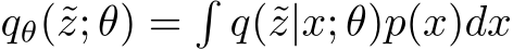  qθ(˜z; θ) =�q(˜z|x; θ)p(x)dx