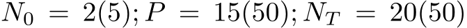 N0 = 2(5); P = 15(50); NT = 20(50)