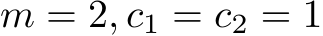  m = 2, c1 = c2 = 1