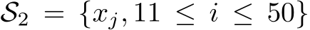  S2 = {xj, 11 ≤ i ≤ 50}