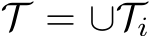  T = ∪Ti