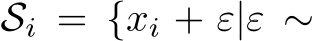  Si = {xi + ε|ε ∼