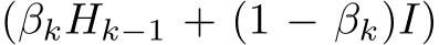  (βkHk−1 + (1 − βk)I)