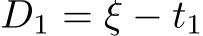  D1 = ξ − t1