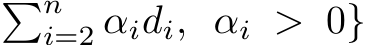 �ni=2 αidi, αi > 0}