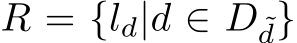  R = {ld|d ∈ D ˜d}