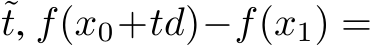 ˜t, f(x0+td)−f(x1) =