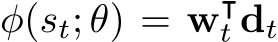  φ(st; θ) = w⊺t dt