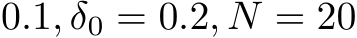 0.1, δ0 = 0.2, N = 20