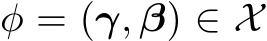  φ = (γ, β) ∈ X