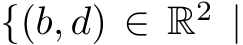  {(b, d) ∈ R2 |