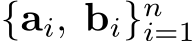  {ai, bi}ni=1