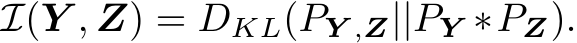  I(Y , Z) = DKL(PY ,Z||PY ∗PZ).