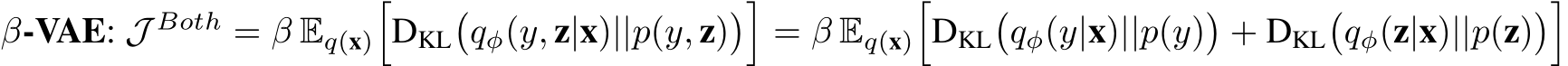  β-VAE: J Both = β Eq(x)�DKL�qφ(y, z|x)||p(y, z)��= β Eq(x)�DKL�qφ(y|x)||p(y)�+ DKL�qφ(z|x)||p(z)��