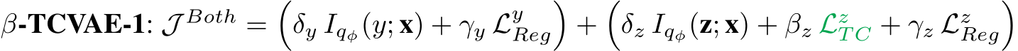  β-TCVAE-1: J Both =�δy Iqφ(y; x) + γy LyReg�+�δz Iqφ(z; x) + βz LzT C + γz LzReg�