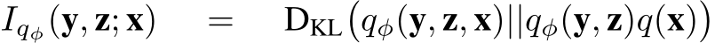 Iqφ(y, z; x) = DKL�qφ(y, z, x)||qφ(y, z)q(x)�