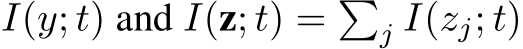  I(y; t) and I(z; t) = �j I(zj; t)