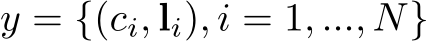  y = {(ci, li), i = 1, ..., N}