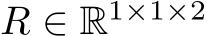  R ∈ R1×1×2