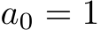  a0 = 1