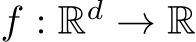  f : Rd → R