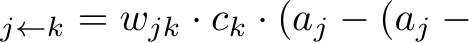 j←k = wjk · ck · (aj − (aj −